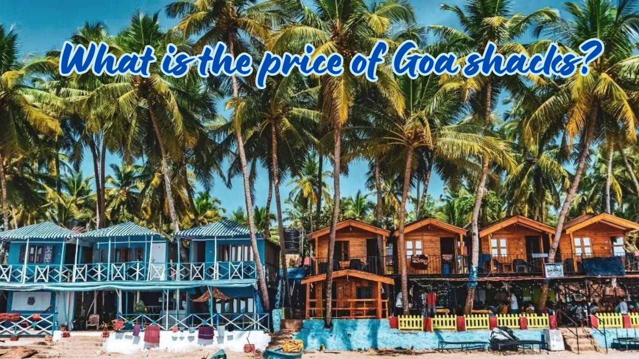 What is the price of Goa shacks?